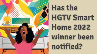 Has the HGTV Smart Home 2022 winner been notified [upl. by Siol310]