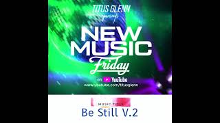 Be Still V 2 quotNew Music Fridayquot [upl. by Arluene]