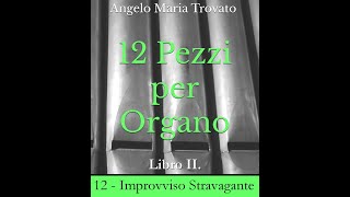 12  IMPROVVISO STRAVAGANTE  da quot12 Pezzi per Organo IIquot di Angelo Maria Trovato [upl. by Irpak]