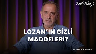 Fatih Altaylı yorumluyor Lozanın gizli maddeleri [upl. by Dahl]