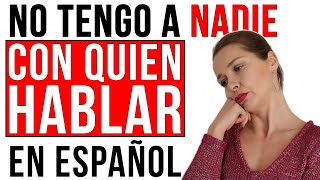 “No tengo a nadie con quien hablar en español” SOLUCIÓN [upl. by Anawqahs999]