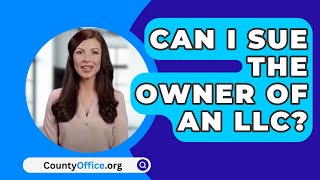 Can I Sue The Owner Of An LLC  CountyOfficeorg [upl. by Bower]