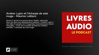 Livre Audio  Arsène Lupin et lécharpe de soie rouge  Maurice Leblanc [upl. by Valdas]