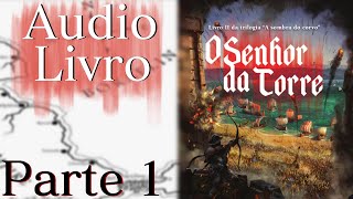 Audiolivro O Senhor da Torre Parte  1 Segundo Livro da Série A Sombra do Corvo [upl. by Brinna]