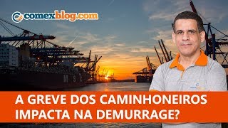 A greve dos caminhoneiros impacta na demurrage  comexblogcom [upl. by Veriee620]