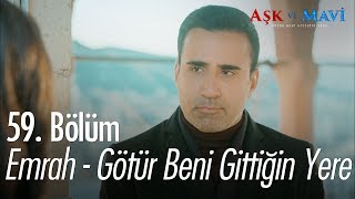 Emrah  Götür Beni Gittiğin Yere  Aşk ve Mavi 59 Bölüm [upl. by Barthold6]