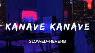 Kanave Kanave SlowedReverb  Anirudh Ravichander  David  Taal [upl. by Roper]