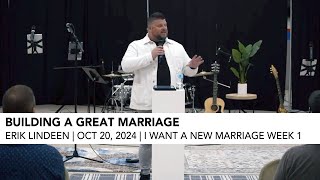 Building a Great Marriage  I Want a New Marriage Week 1  Oct 20 2024  Erik Lindeen [upl. by Ahsonek983]