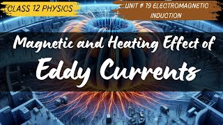 Magnetic amp Heating Effects of Eddy Current Class 12 Unit 19 Electromagnetic Induction [upl. by Dnalkrik]