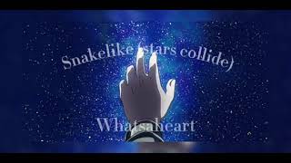 snakelike the stars collide whatsaheart [upl. by Aimar778]