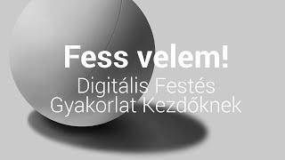 Fess velem  Digitális Festészet Gyakorlat  Kezdőknek [upl. by Ataynik]