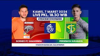 Saksikan Pertandingan antara Borneo FC Samarinda vs Persebaya  BRI LIGA 1  Kamis 7 Maret 2024 [upl. by Bloxberg]