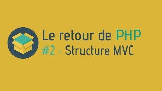 Aller plus loin  Le retour de PHP 2  Structure MVC [upl. by Halverson]