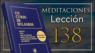 Meditación de la Lección 138 de Un curso de Milagros [upl. by Narol]