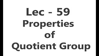 Lec  59 Properties of Quotient Group  IIT JAM  CSIR UGC NET  GATE MA  B Sc [upl. by Naic978]