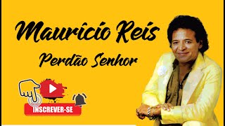 MAURÍCIO REIS  PERDÃO SENHOR [upl. by Esta]