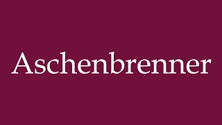 How to Pronounce Aschenbrenner Correctly in German [upl. by Nowaj]