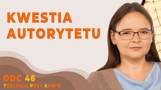 KWESTIA AUTORYTETU Teologia przy kawie ODC46 [upl. by Riggall]