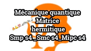 Mécanique quantique S4 Matrice hermitique [upl. by Benildas]