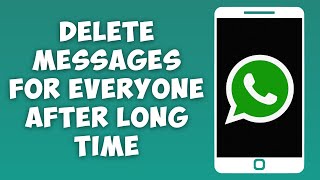 How to Delete WhatsApp Messages For Everyone After Long Time [upl. by Chita141]