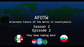 AFOTW  Alternate Future of the World in Countryballs  Season 2  Episode 2  They Keep Coming Back [upl. by Consuelo]