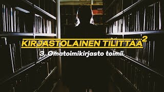 Kirjastolainen tilittää kausi 2 03  Omatoimikirjasto toimii [upl. by Labotsirc]