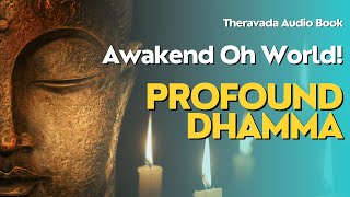 The Dhamma  Theravada Buddhism  PROFOUND DHAMA  Audio Book Awakend Oh World [upl. by Eelyram]