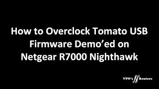 Overclocking Netgear R7000 with TomatoUSB Firmware [upl. by Tibbs]