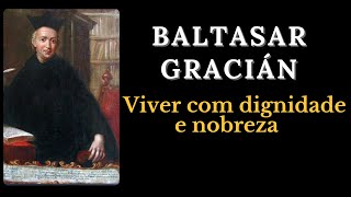 Baltasar Gracián  Viver com dignidade e nobreza [upl. by Fina629]