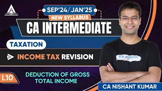 CA Intermediate Taxation  L10 Deductions from Gross Total Income By CA Nishant Kumar [upl. by Eneg]