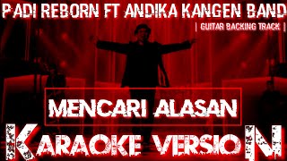 Mencari Alasan  Padi Reborn feat Andika kangen Band  Karaoke   Guitar backing track [upl. by Grae]