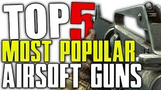 Top 5 Most Popular Airsoft Guns [upl. by Marie361]