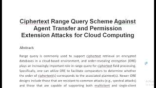 Ciphertext Range Query Scheme Against Agent Transfer and Permission Extension Attacks for Cloud Comp [upl. by Huntingdon]