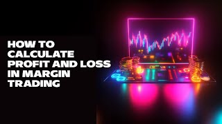 How to Calculate Profit and Loss in Margin Trading [upl. by Arraic967]