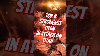 6 MOST POWERFUL Titans in Attack on Titan RANKED 💪attackontitanedit animeshorts aot [upl. by Notnyw]