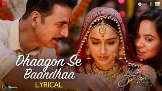 Dhaagon Se Baandhaa  Lyrical  Raksha Bandhan  Akshay Kumar Arijit SinghShreya GHimesh RIrshad [upl. by Keifer570]