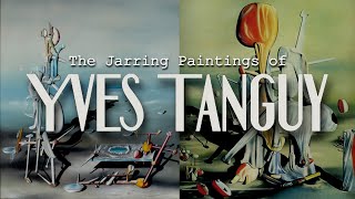 The Jarring Paintings of Yves Tanguy [upl. by Akirea856]