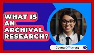 What Is An Archival Research  CountyOfficeorg [upl. by Halley471]