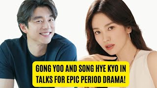 Gong Yoo and Song Hye Kyo in Talks for Epic Period Drama kdrama ktrendtreasures [upl. by Eisen]