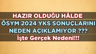 Hazır Olduğu Hâlde ÖSYM 2024 YKS SONUÇLARINI NEDEN AÇIKLAMIYOR İŞTE GERÇEK NEDENİ ‼️ [upl. by Ner]