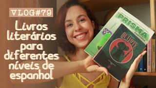 VLOG79  Livros literários para diferentes níveis de espanhol [upl. by Natty598]