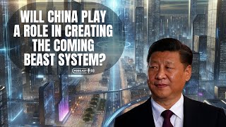 Will China Play A Role In Creating The Beast System [upl. by Ramej]