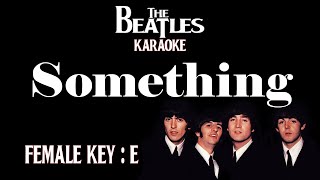 Something Karaoke The Beatles Female key E Nada wanita Cewek [upl. by Koosis713]