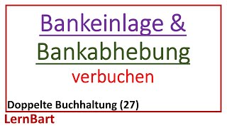 Bankeinzahlung und Bankabhebung verbuchen Barverkehr mit Banken  Doppelte Buchhaltung Teil 27 [upl. by Clyve]