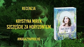 PROLOG12  Recenzja quotSzczęścia na horyzonciequot Krystyny Mirek przedpremierowo [upl. by Roswald]