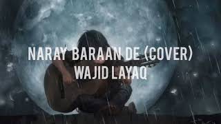 Naray Baraan De  Wajid Layaq  Acoustic Cover  Full song [upl. by Minabe]