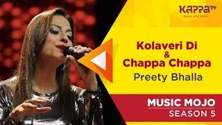 Kolaveri DiChappa Chappa  Preety Bhalla  Music Mojo Season 5  Kappa TV [upl. by Stephani]