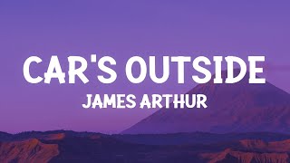 James Arthur  Cars Outside Lyrics [upl. by Eirahcaz]