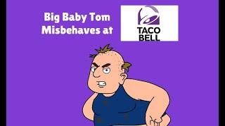 Big Baby Tom Misbehaves at Taco Bell [upl. by Sterling790]