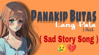 Panakip Butas Lang Pala  Jblack Sad Story Song Lyrics [upl. by Aneekan]